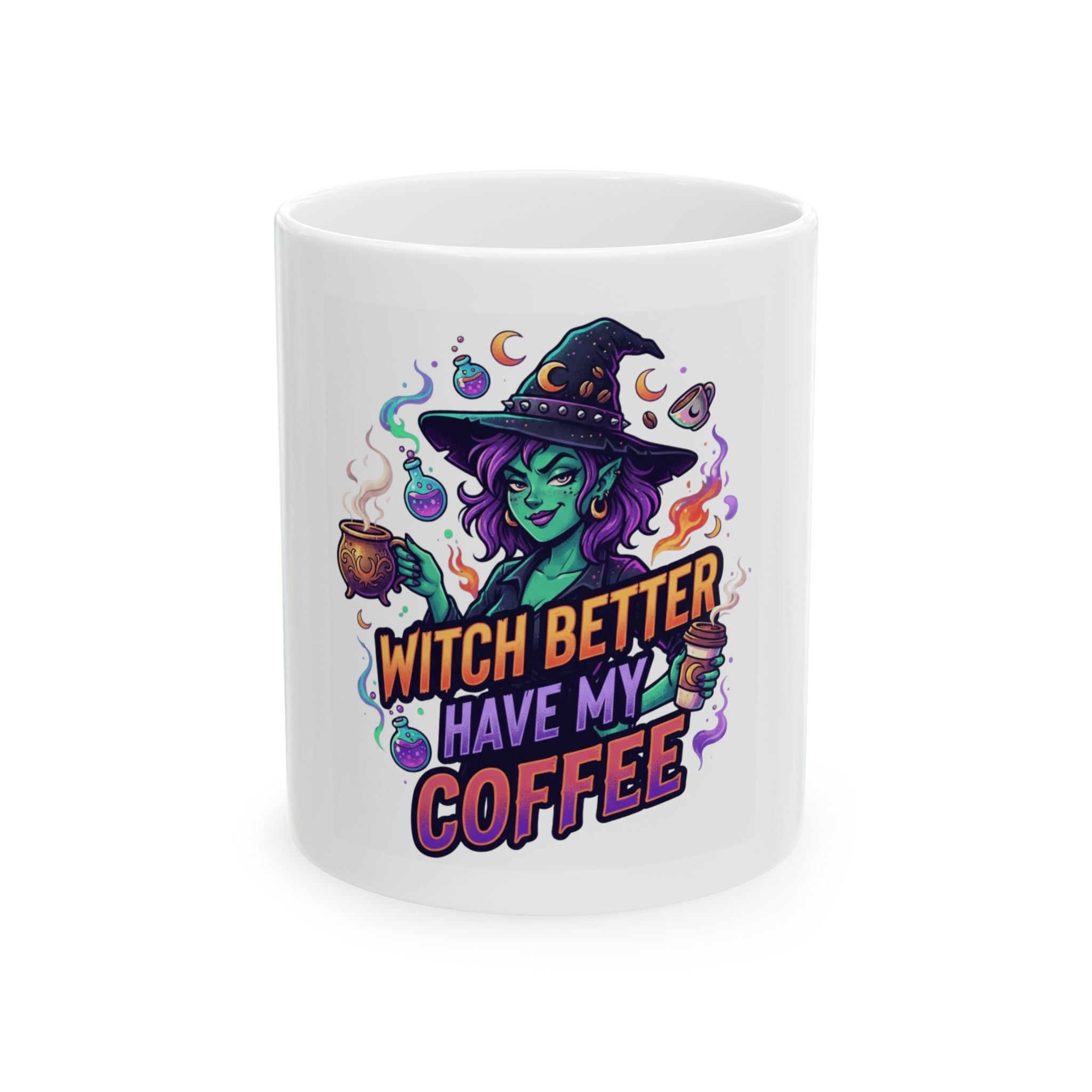 "Witch Better Have My Coffee" White Ceramic Mug