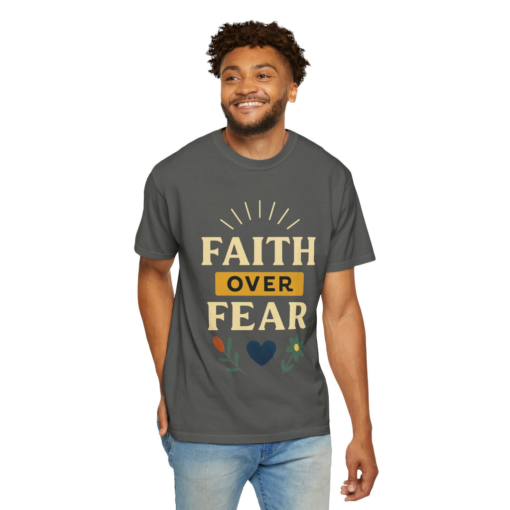“Faith Over Fear” Unisex Garment-Dyed T-shirt