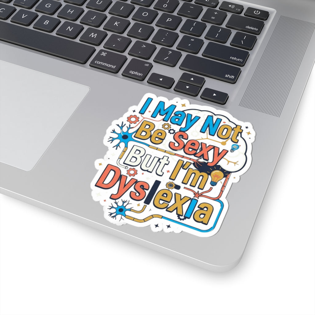 "I May Not Be Sexy But I'm Dyslexia" Sticker — Main