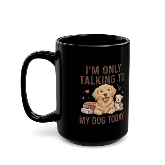 "I'm Only Talking To My Dog Today" Black Ceramic Mug