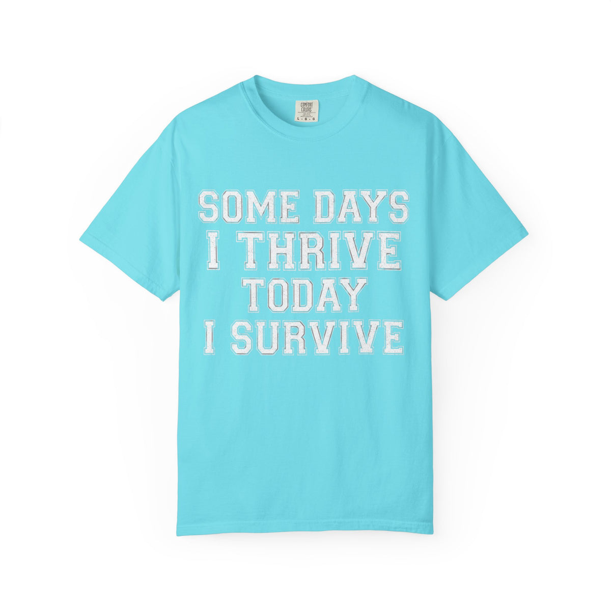 Color: Lagoon Blue | Some Days I Thrive Unisex Garment-Dyed Tee