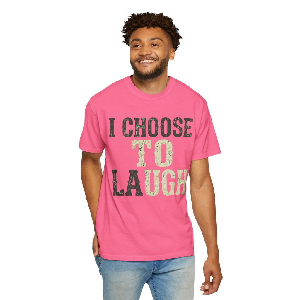 "Choose to Laugh" Unisex Garment-Dyed Tee