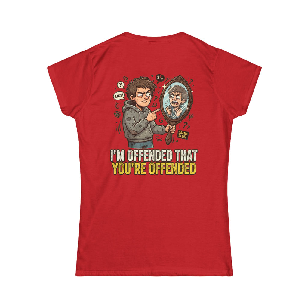 "I'm Offended That You're Offended" Women's Tee