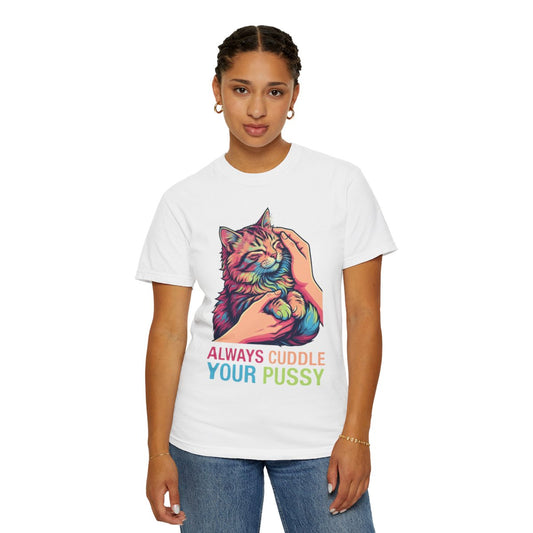 Color: White | Always Cuddle Your Pussy Unisex Garment-Dyed Tee
