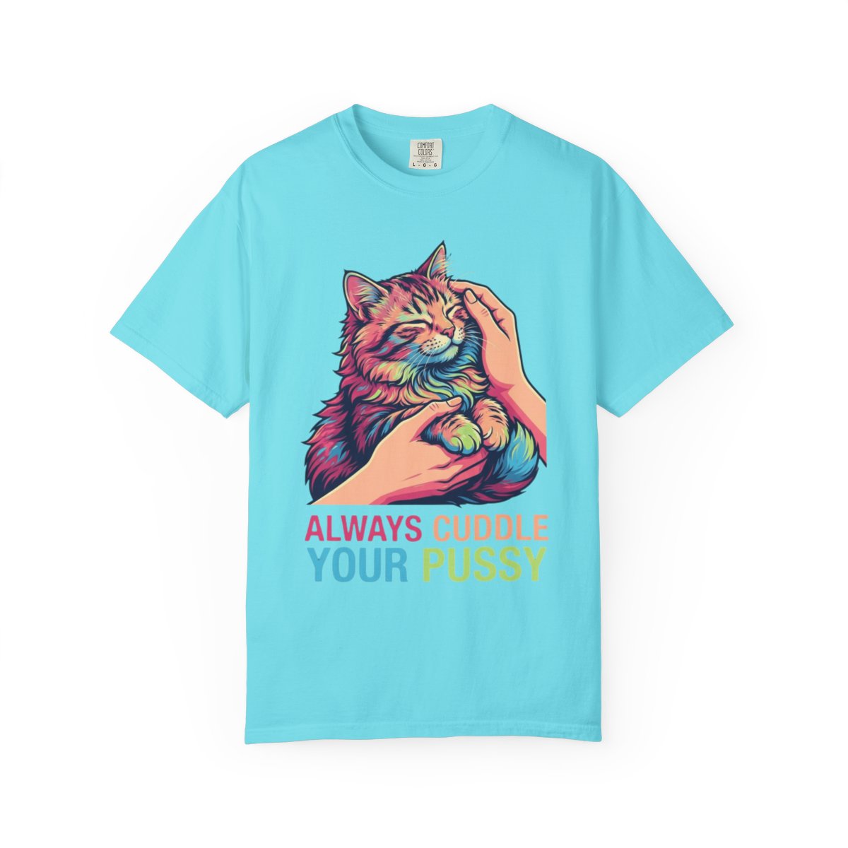 Color: Lagoon Blue | Always Cuddle Your Pussy Unisex Garment-Dyed Tee
