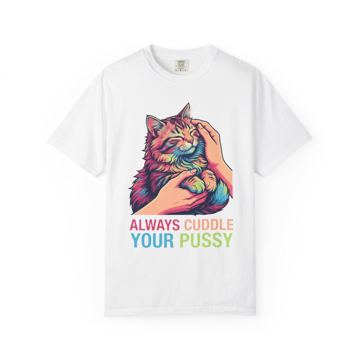Color: White | Always Cuddle Your Pussy Unisex Garment-Dyed Tee