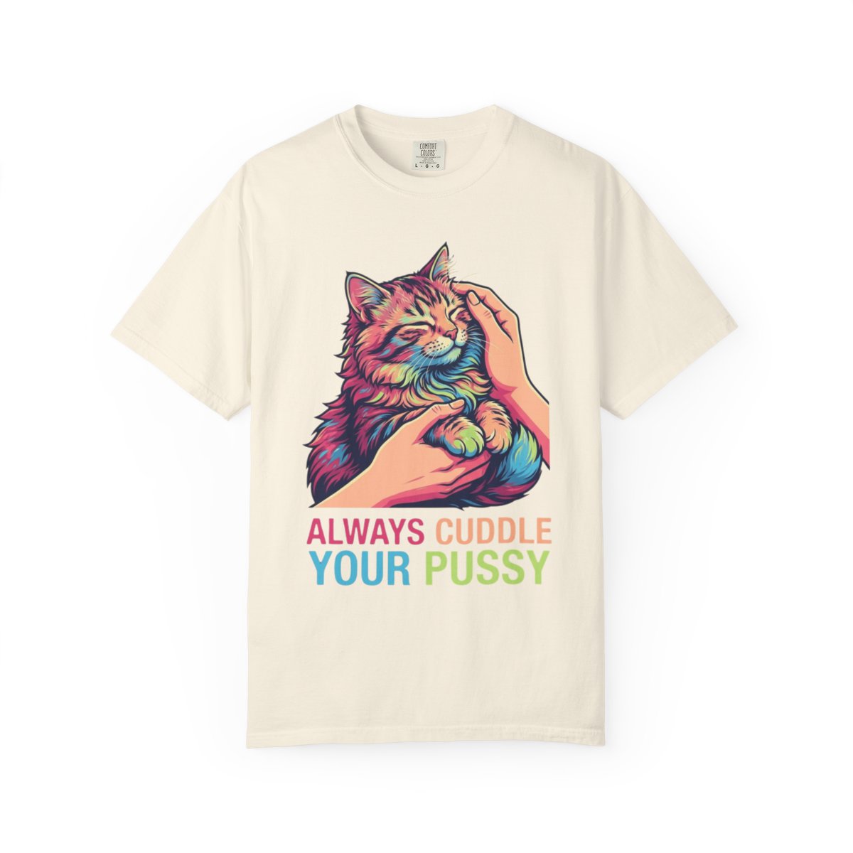 Color: Ivory | Always Cuddle Your Pussy Unisex Garment-Dyed Tee