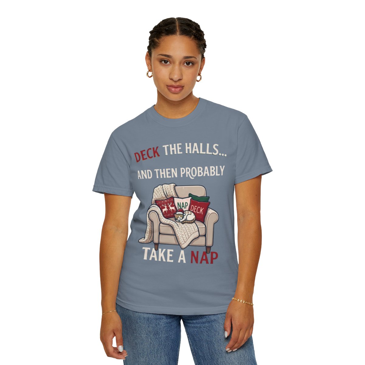 Color: Blue Jean | Deck The Halls And Take A Nap Unisex Garment-Dyed Tee
