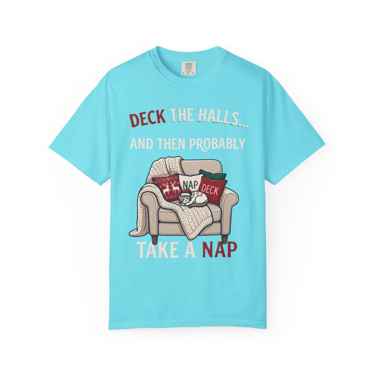 Color: Lagoon Blue | Deck The Halls And Take A Nap Unisex Garment-Dyed Tee