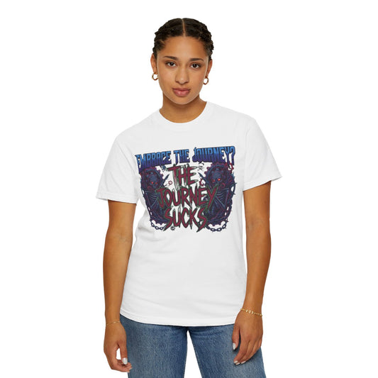 Color: White | Embrace the Journey - The Journey Sucks Unisex Garment-Dyed Tee