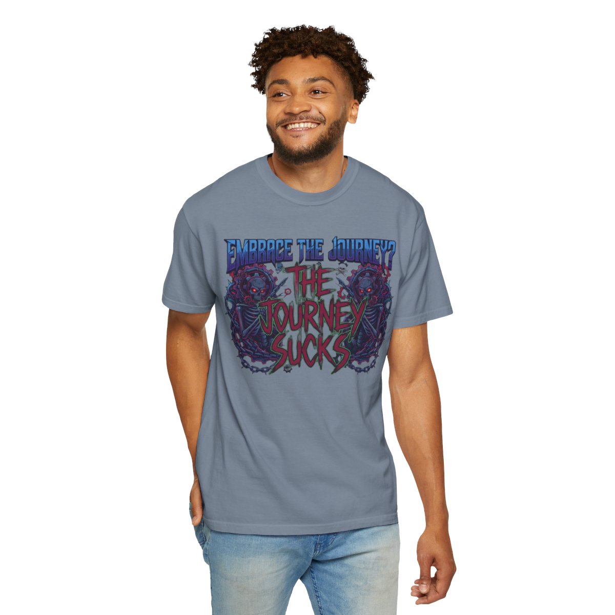 Color: Blue Jean | Embrace the Journey - The Journey Sucks Unisex Garment-Dyed Tee