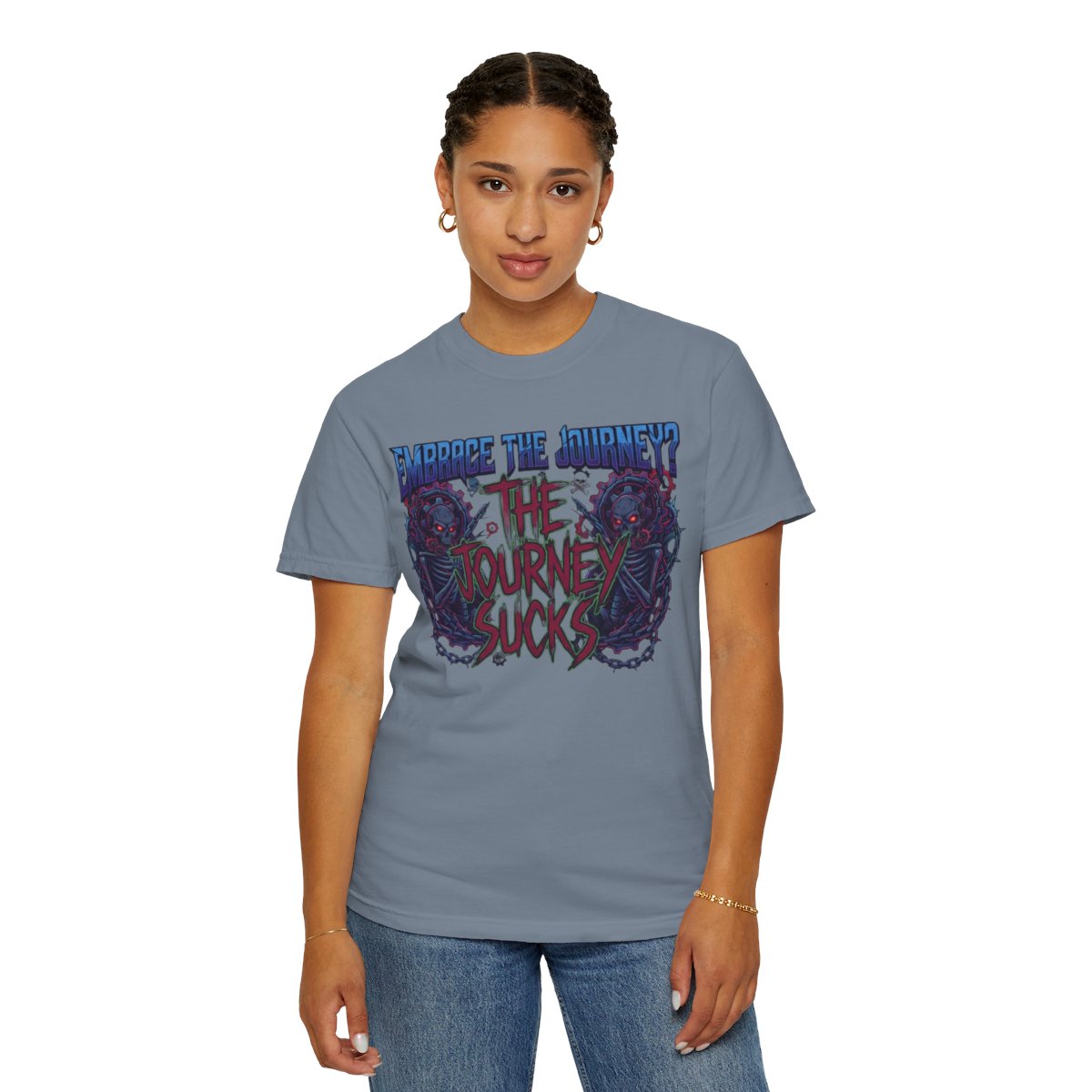 Color: Blue Jean | Embrace the Journey - The Journey Sucks Unisex Garment-Dyed Tee