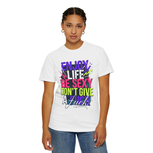 Color: White | Enjoy Life Be Sexy Unisex Garment-Dyed Tee