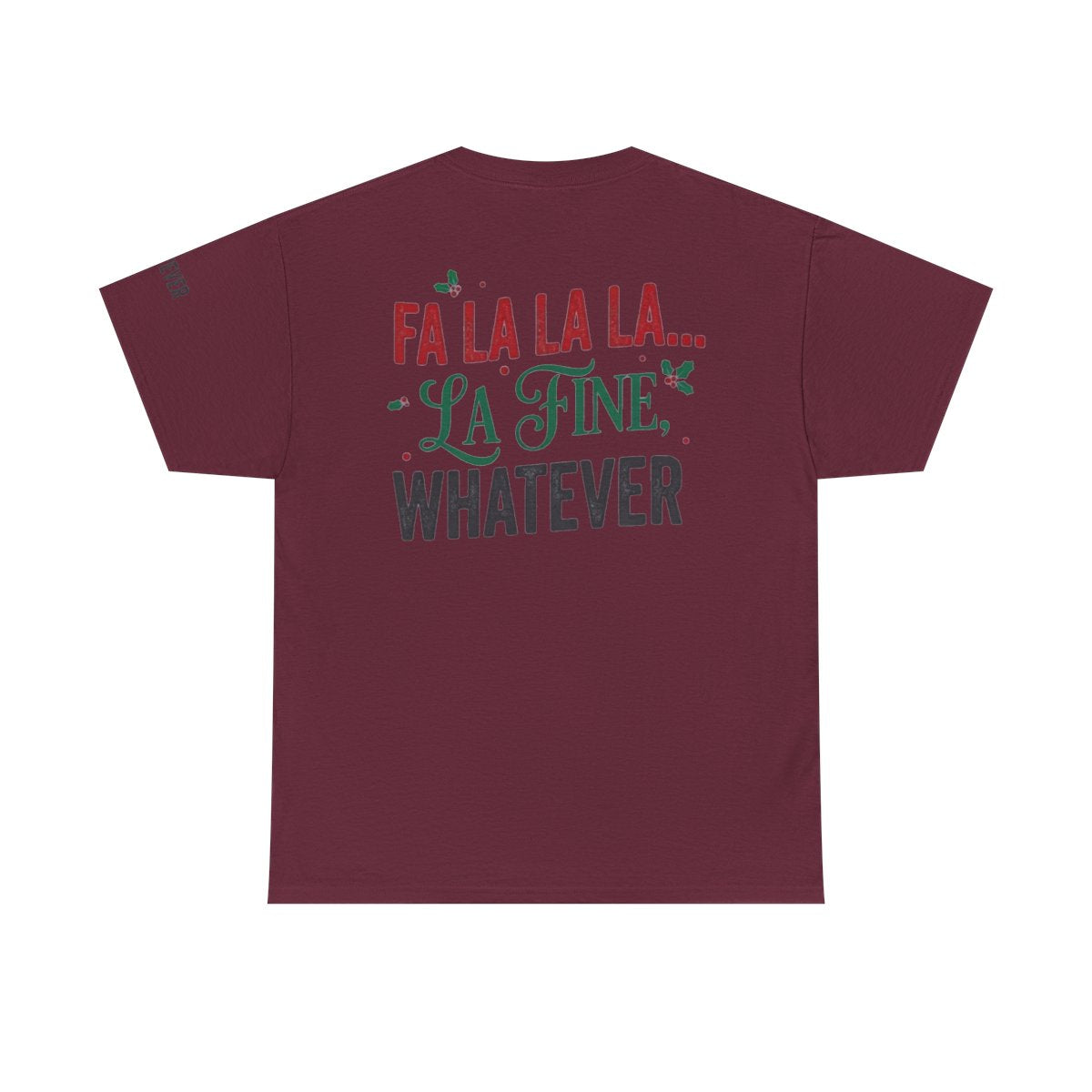 Color: Maroon | Fa La La La Fine Whatever Premium Graphic Tee