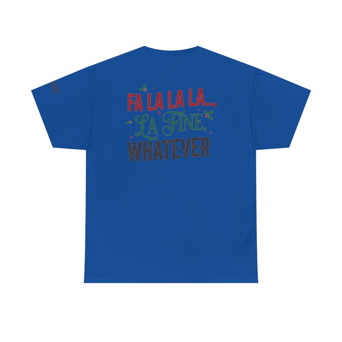 Color: Royal | Fa La La La Fine Whatever Premium Graphic Tee