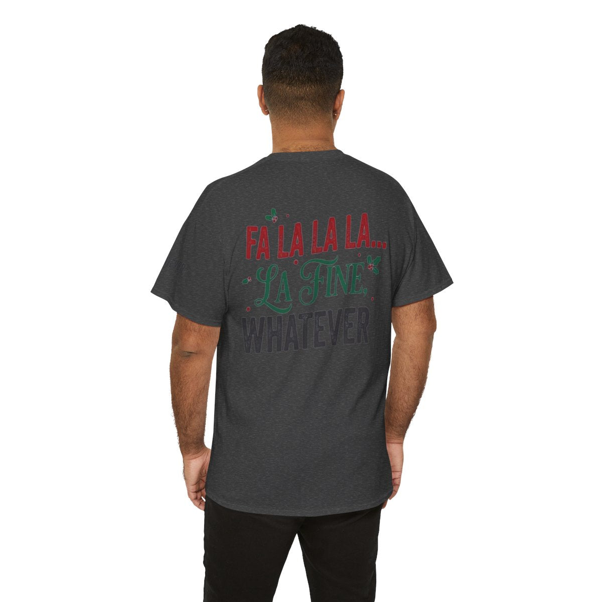 Color: Dark Heather | Fa La La La Fine Whatever Premium Graphic Tee