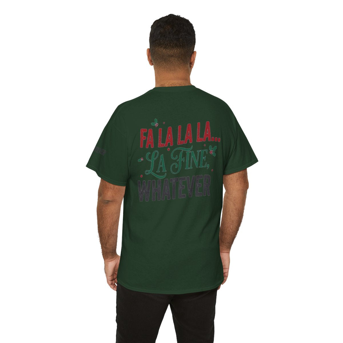 Color: Forest Green | Fa La La La Fine Whatever Premium Graphic Tee