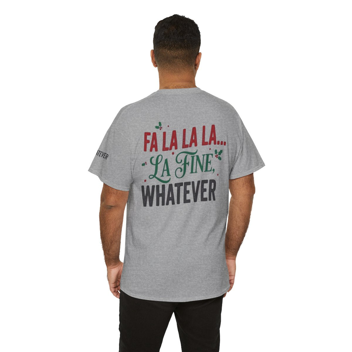 Color: Sport Grey | Fa La La La Fine Whatever Premium Graphic Tee