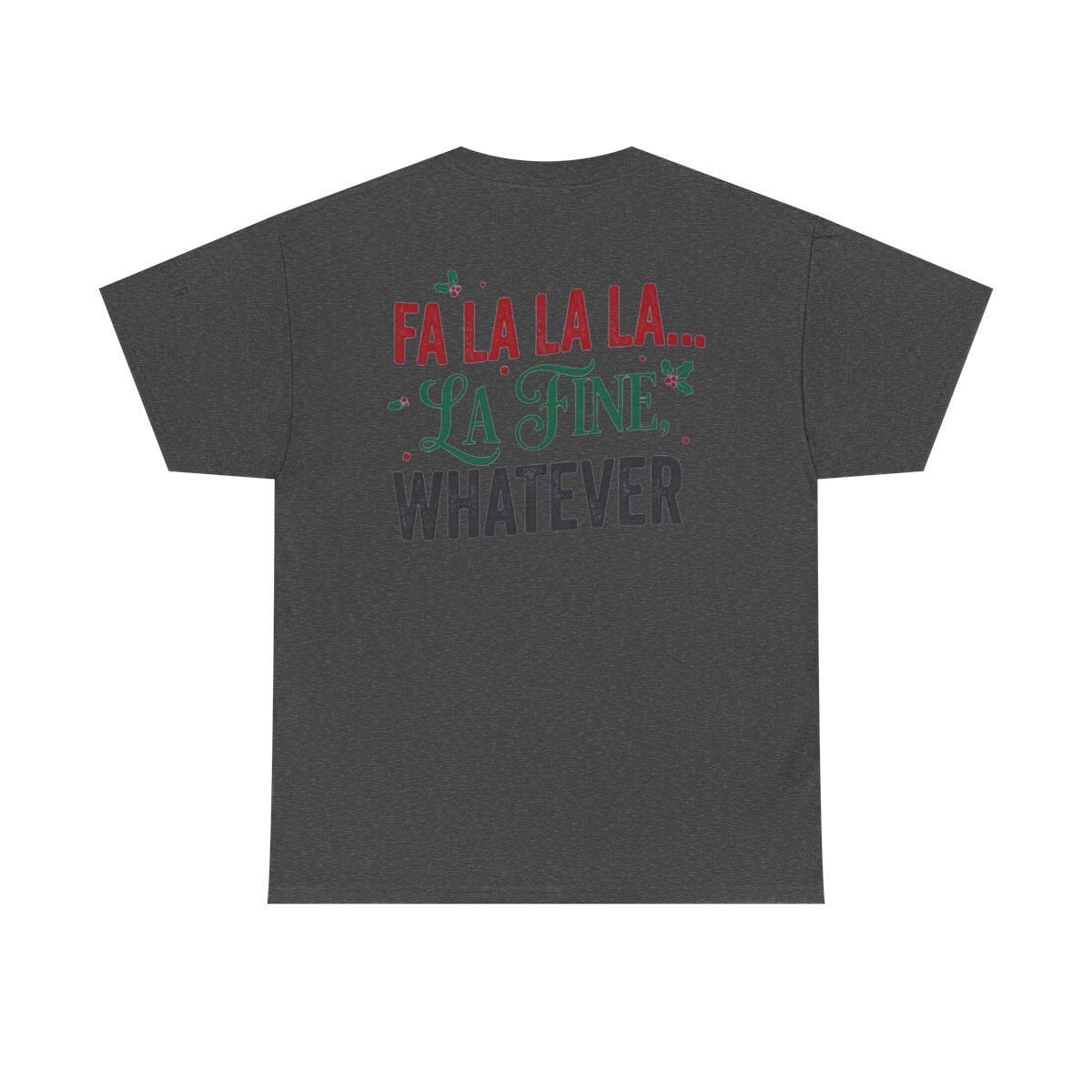 Color: Dark Heather | Fa La La La Fine Whatever Premium Graphic Tee