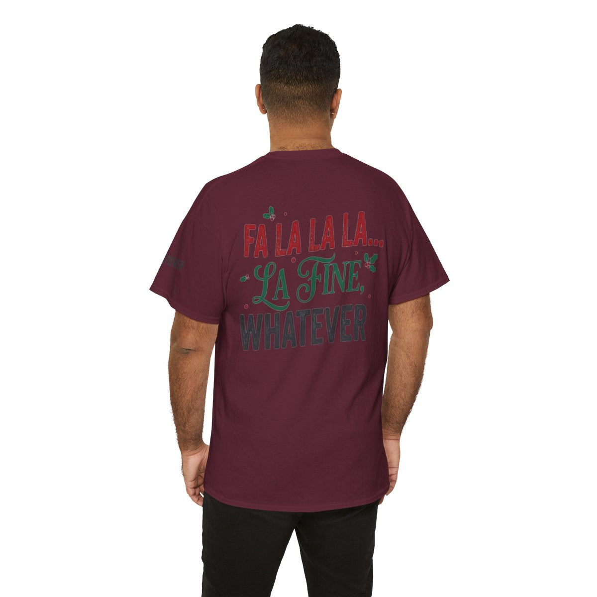 Color: Maroon | Fa La La La Fine Whatever Premium Graphic Tee