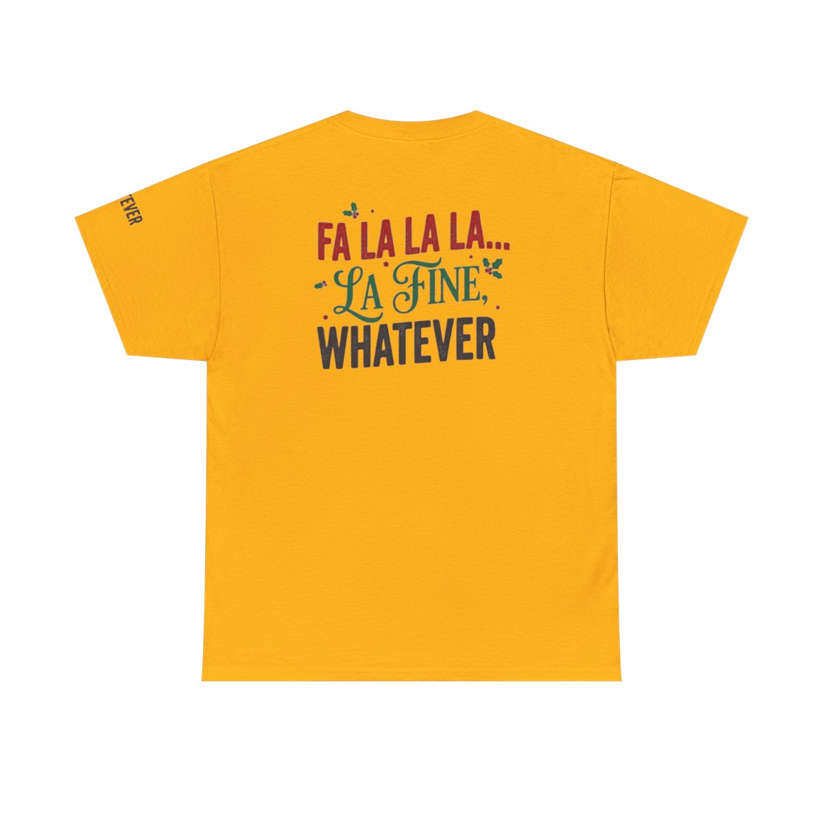 Color: Gold | Fa La La La Fine Whatever Premium Graphic Tee