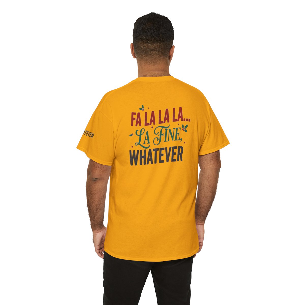 Color: Gold | Fa La La La Fine Whatever Premium Graphic Tee