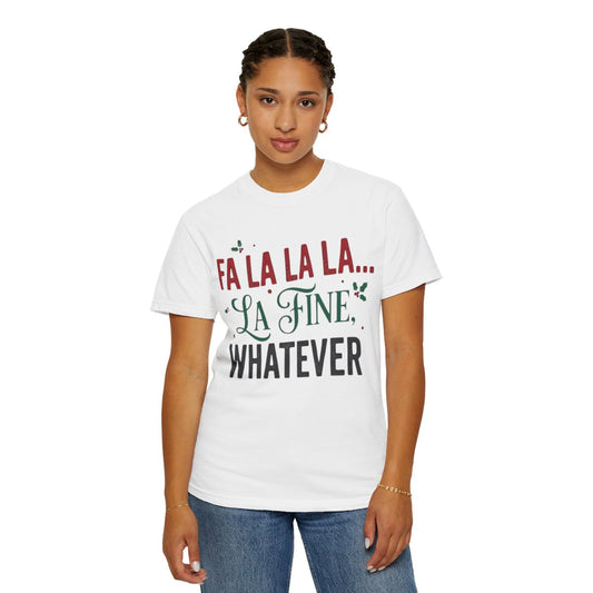 Color: White | Fa La La La Fine Whatever Unisex Garment-Dyed Tee