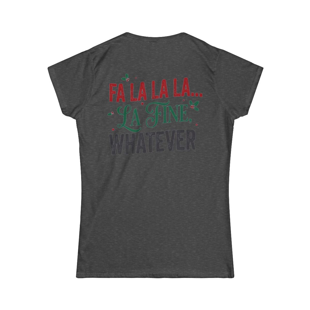 Color: Dark Heather | Fa La La La Fine Whatever Women's Tee
