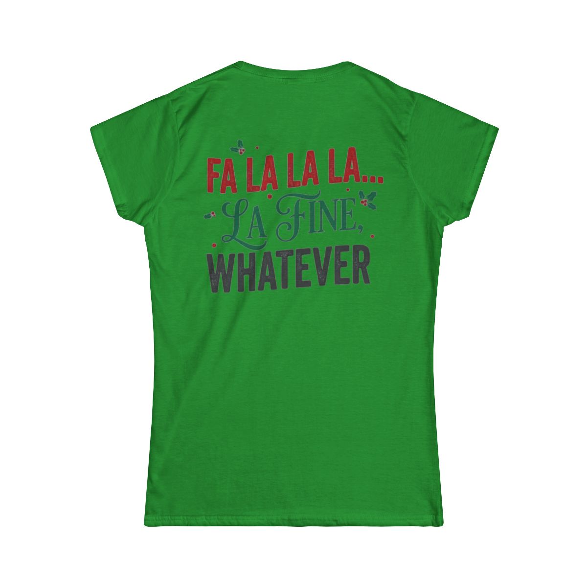 Color: Irish Green | Fa La La La Fine Whatever Women's Tee