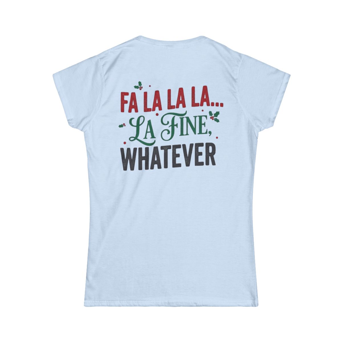 Color: Light Blue | Fa La La La Fine Whatever Women's Tee