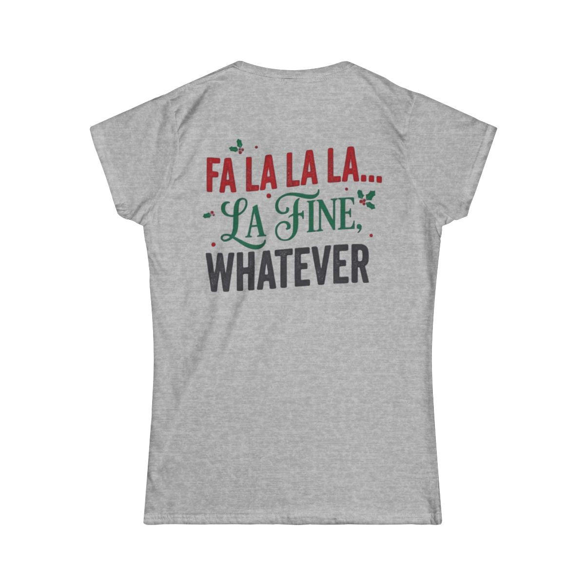 Color: Sport Grey | Fa La La La Fine Whatever Women's Tee