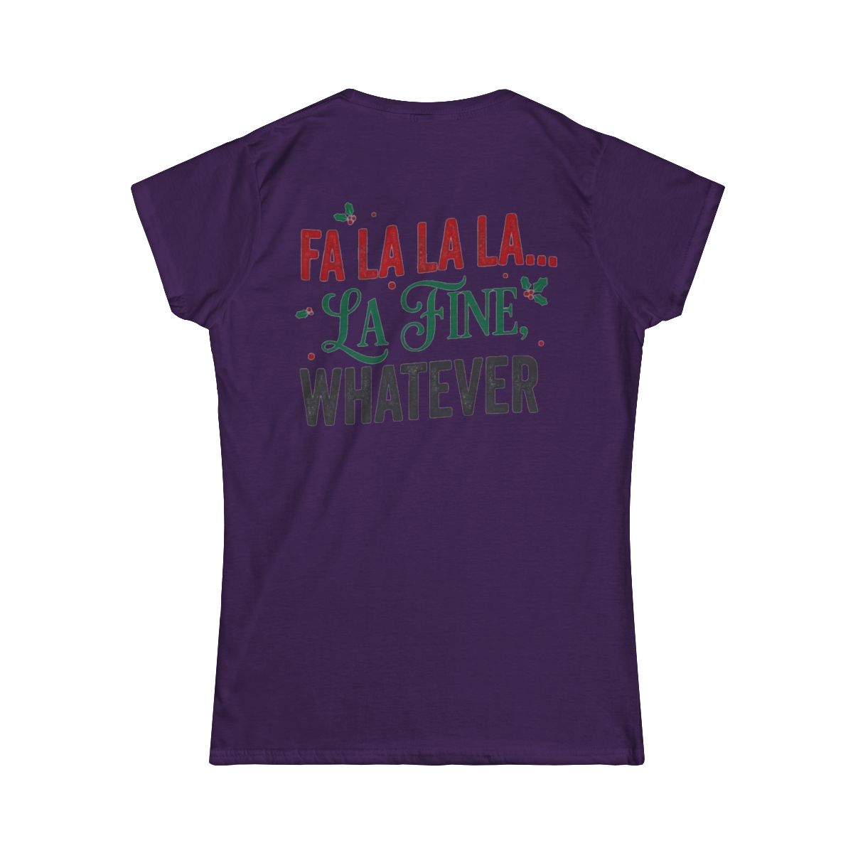 Color: Purple | Fa La La La Fine Whatever Women's Tee