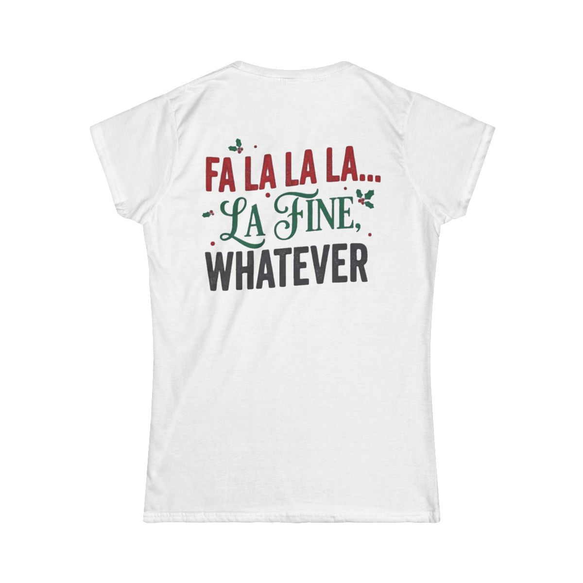 Color: White | Fa La La La Fine Whatever Women's Tee