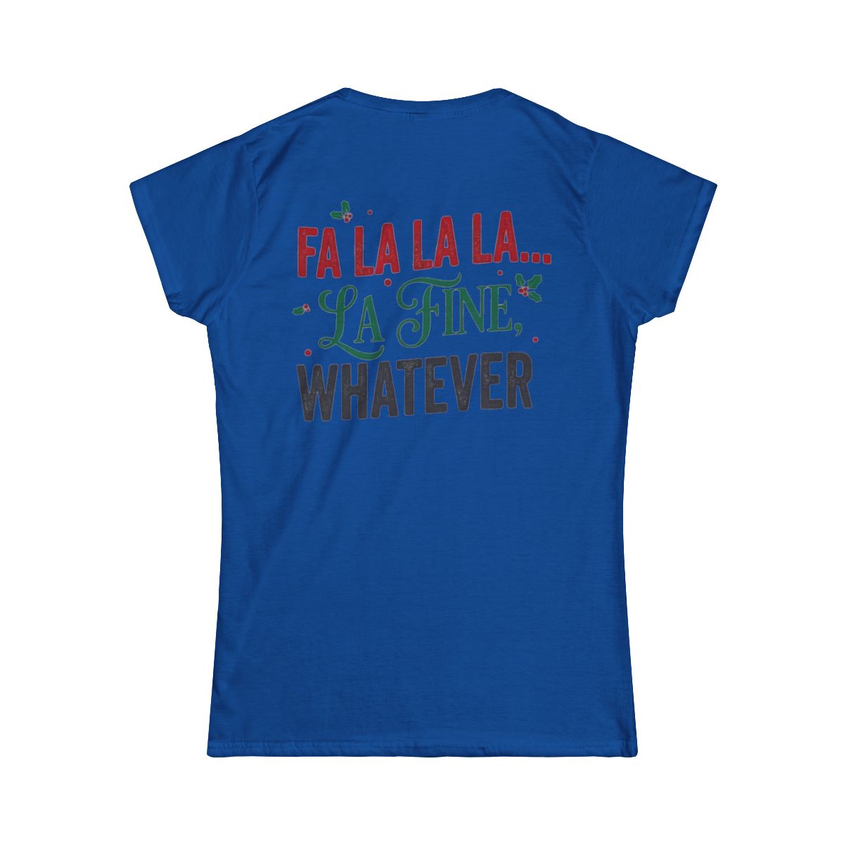 Color: Royal | Fa La La La Fine Whatever Women's Tee
