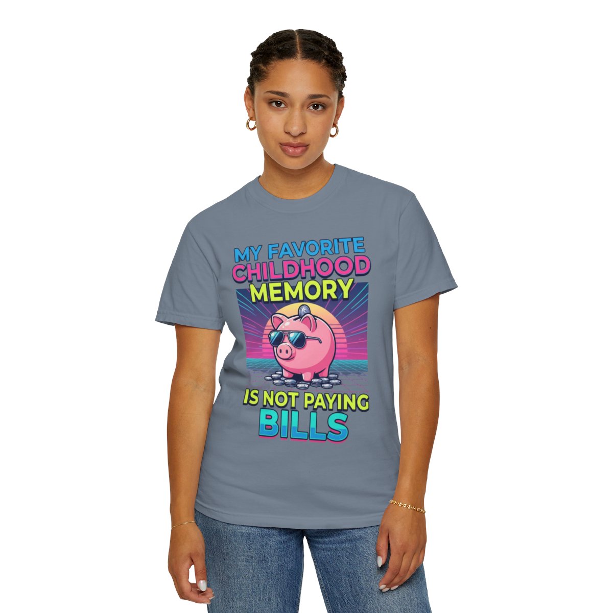 Color: Blue Jean | Favortie Childhood Memories - Not Paying Bills Unisex Garment-Dyed Tee