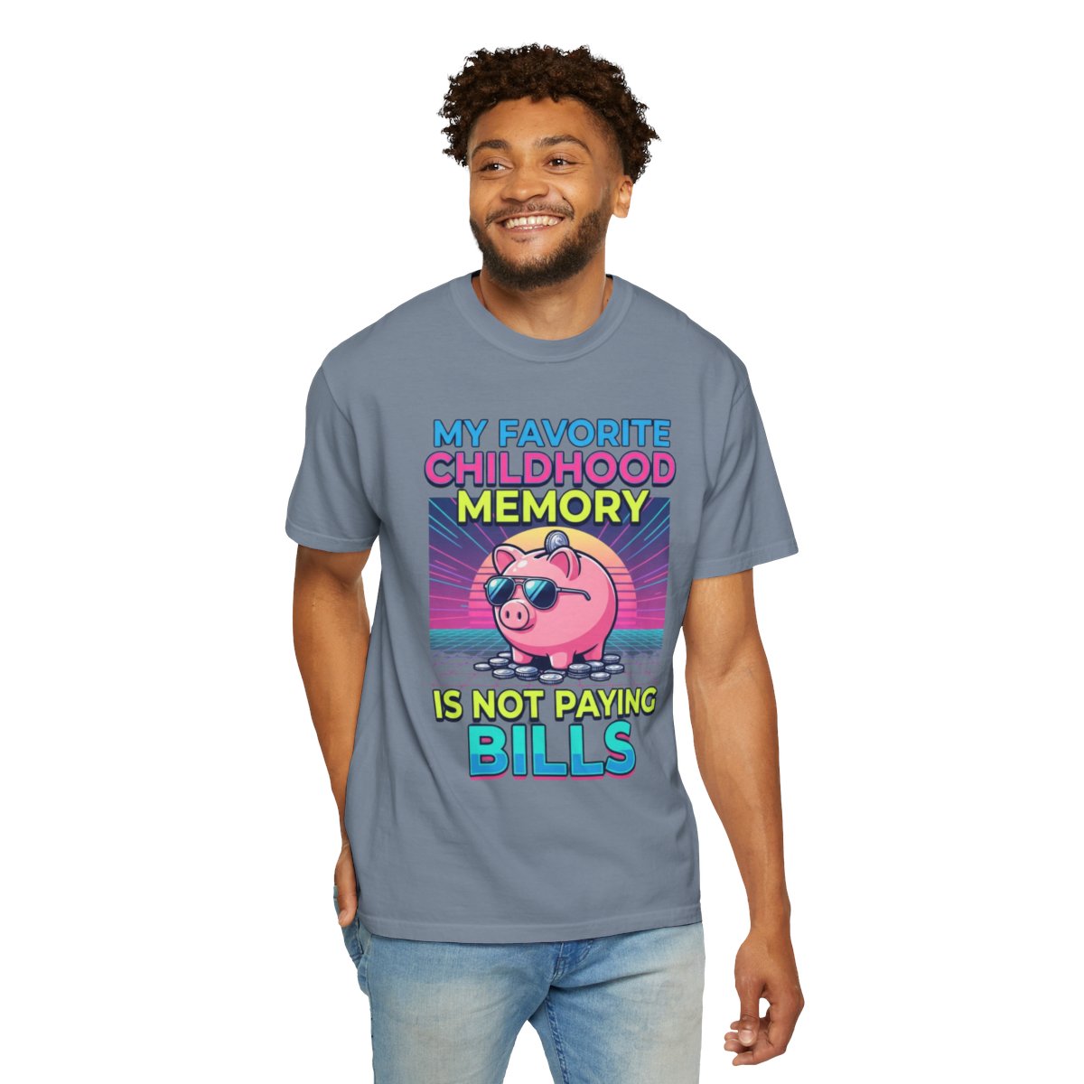 Color: Blue Jean | Favortie Childhood Memories - Not Paying Bills Unisex Garment-Dyed Tee