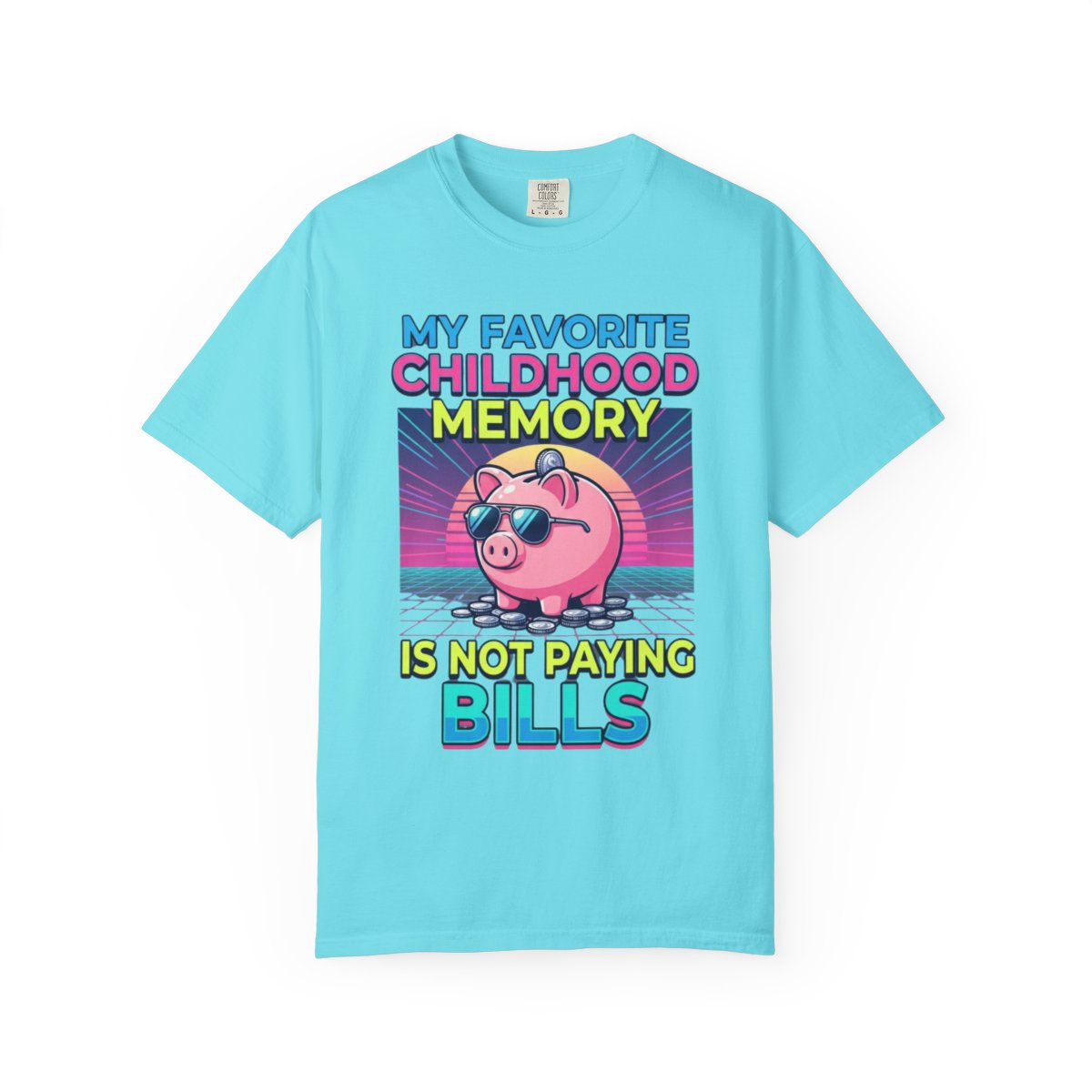 Color: Lagoon Blue | Favortie Childhood Memories - Not Paying Bills Unisex Garment-Dyed Tee