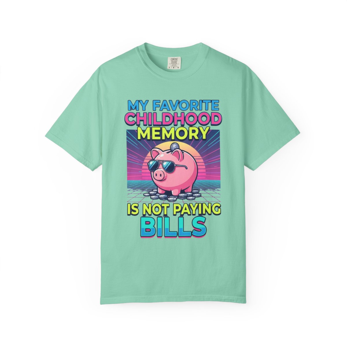 Color: Island Reef | Favortie Childhood Memories - Not Paying Bills Unisex Garment-Dyed Tee