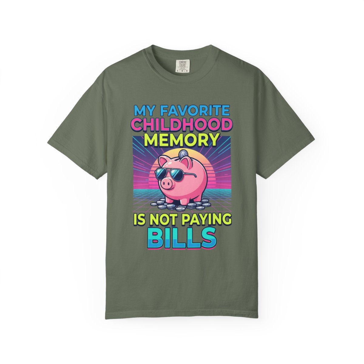 Color: Moss | Favortie Childhood Memories - Not Paying Bills Unisex Garment-Dyed Tee