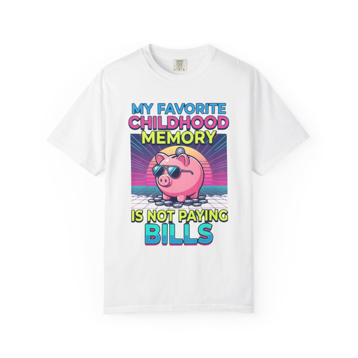 Color: White | Favortie Childhood Memories - Not Paying Bills Unisex Garment-Dyed Tee