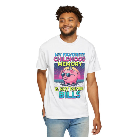 Color: White | Favortie Childhood Memories - Not Paying Bills Unisex Garment-Dyed Tee