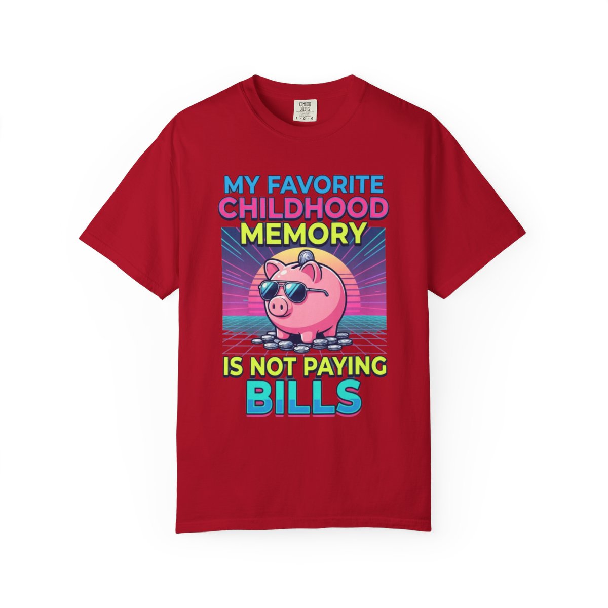 Color: Red | Favortie Childhood Memories - Not Paying Bills Unisex Garment-Dyed Tee