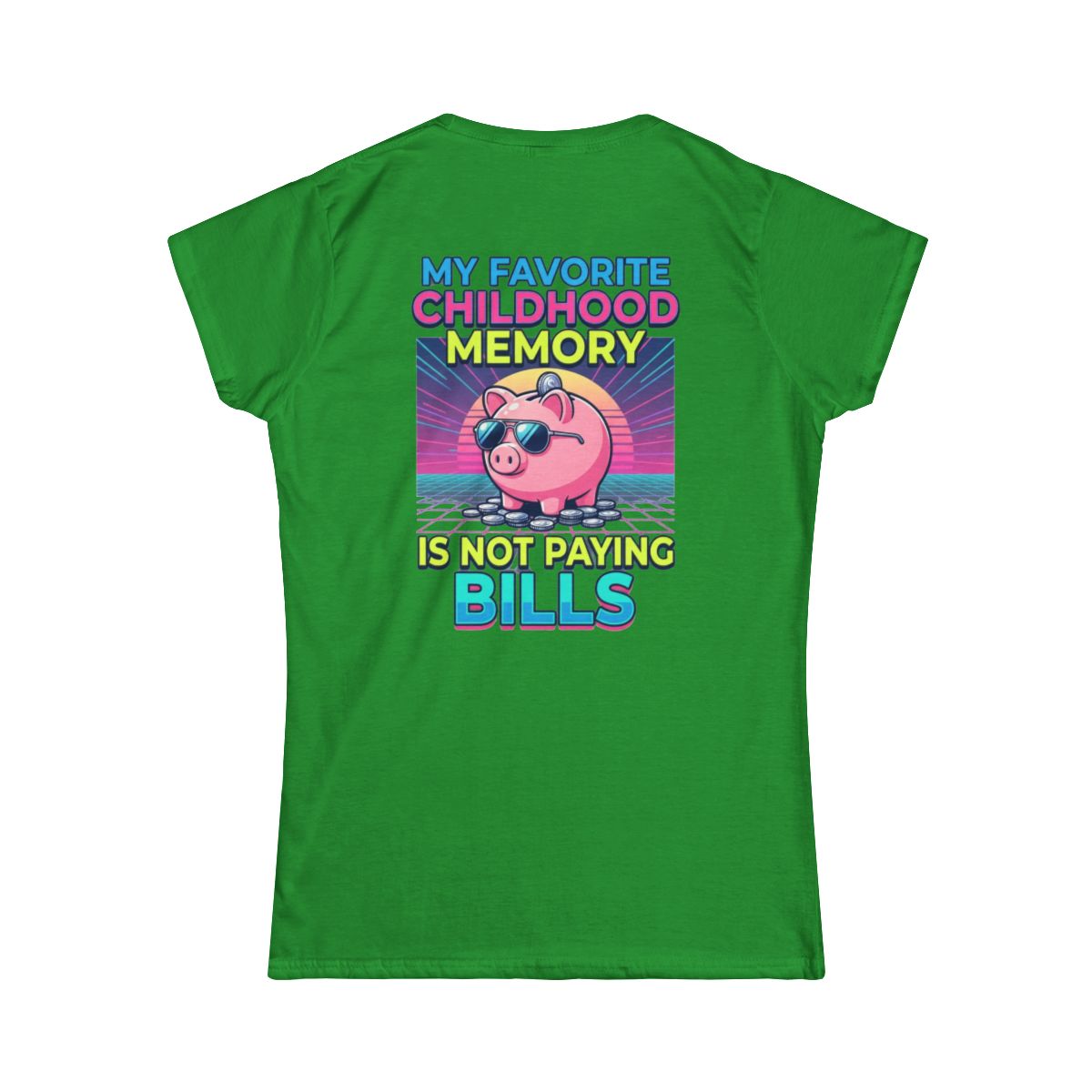 Color: Irish Green | Favortie Childhood Memories - Not Paying Bills Women's Tee