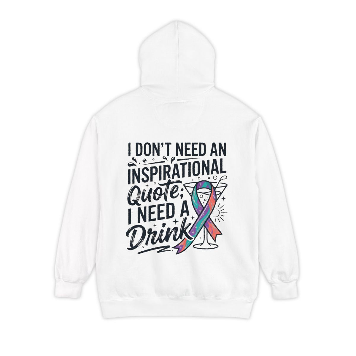 Color: White | I Don't Need An Inspirational Quote Garment-Dyed Hoodie