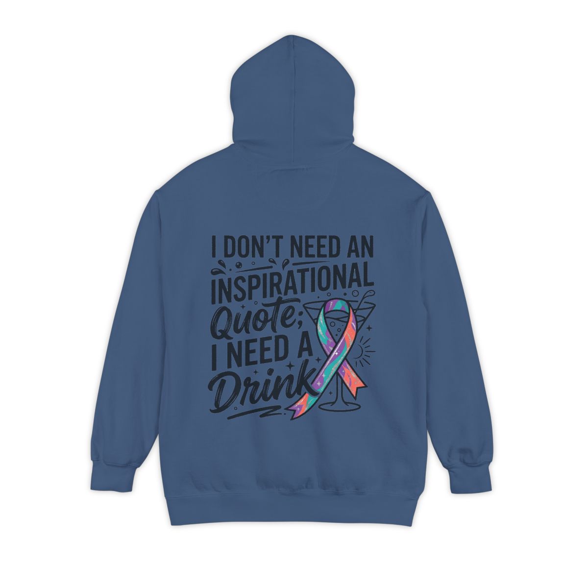 Color: True Navy | I Don't Need An Inspirational Quote Garment-Dyed Hoodie