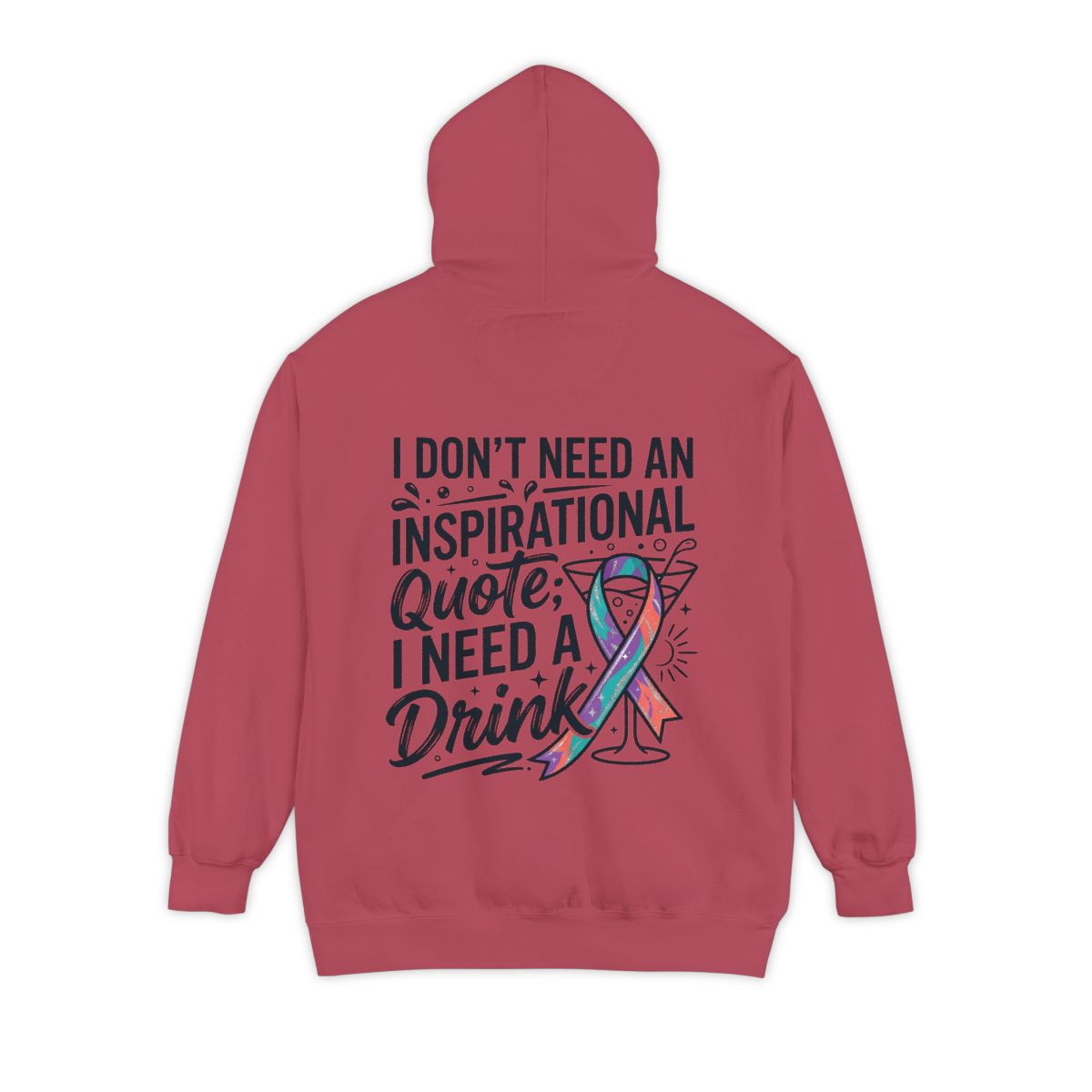 Color: Crimson | I Don't Need An Inspirational Quote Garment-Dyed Hoodie