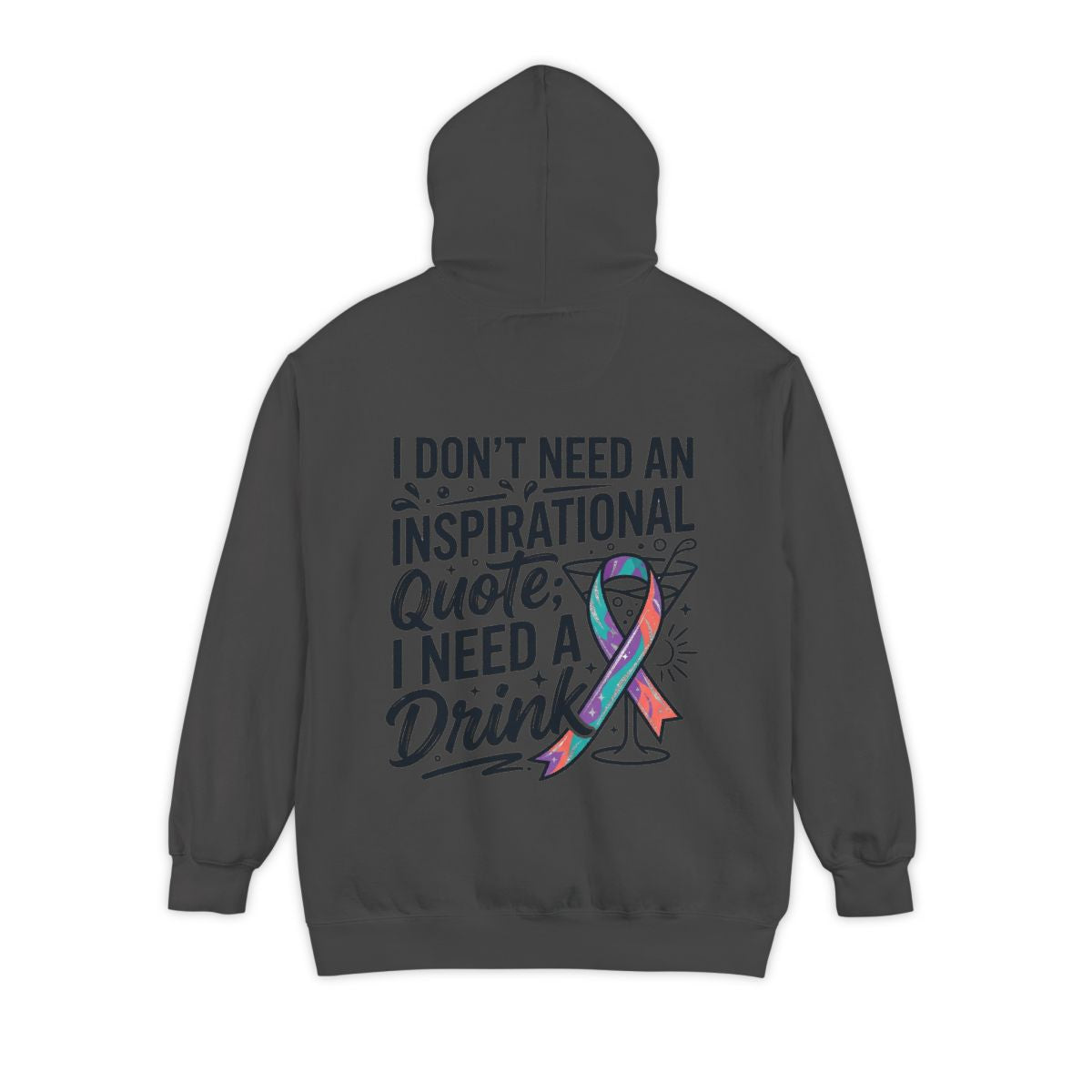 Color: Pepper | I Don't Need An Inspirational Quote Garment-Dyed Hoodie