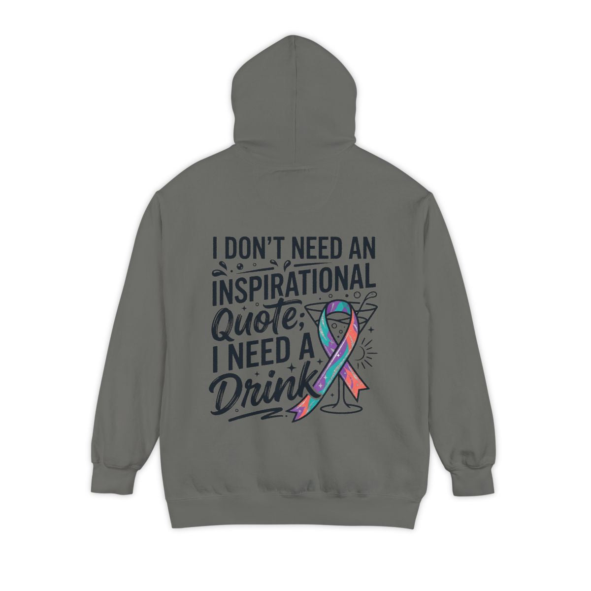 Color: Grey | I Don't Need An Inspirational Quote Garment-Dyed Hoodie