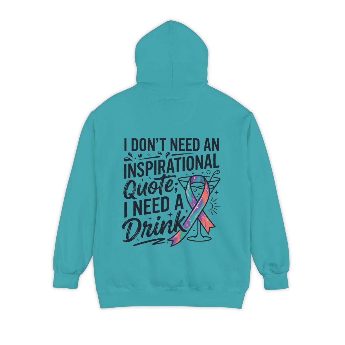 Color: Seafoam | I Don't Need An Inspirational Quote Garment-Dyed Hoodie