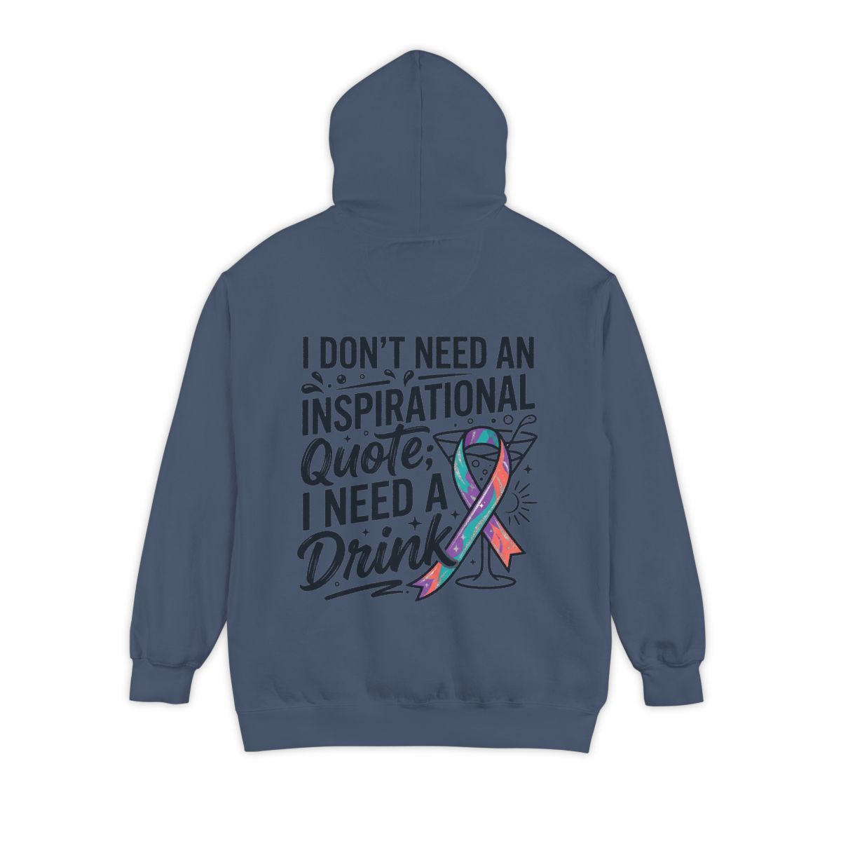 Color: Denim | I Don't Need An Inspirational Quote Garment-Dyed Hoodie